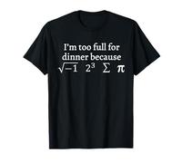 I'm Too Full For Dinner Because Square Root Math Lover Jokes T-Shirt