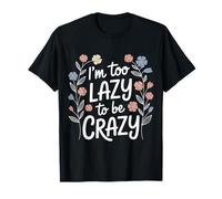 I'm Too Lazy to Be Crazy Mood Relax Chill - T-Shirt