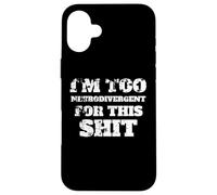I'm Too Neurodivergent For This Shit, Autism Spectrum, ADHD Case for iPhone 16 Plus