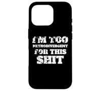 I'm Too Neurodivergent For This Shit, Autism Spectrum, ADHD Case for iPhone 16 Pro
