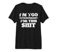 I'm Too Neurodivergent for This Shit, Autism Spectrum, ADHD Premium T-Shirt