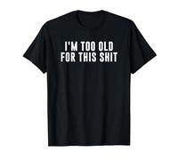 I'm too old for this crap T-Shirt, Men, Black, X-Large