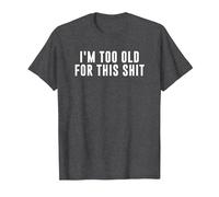 I'm Too Old for This Crap T-Shirt, Men, Dark Heather Grey, X-Large