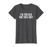 I'm Too Old for This Crap T-Shirt, Women, Dark Heather Grey, XX-Large