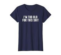 I'm Too Old for This Crap T-Shirt, Women, Navy Blue, Large