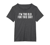 I'm Too Old for This Crap T-Shirt, Women's Plus, Dark Heather Grey, 4X