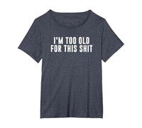 I'm Too Old for This Crap T-Shirt, Women's Plus, Heather Blue, 1X