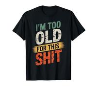 I'm Too Old For This Sht Funny Seniors Birthday Pun T-Shirt