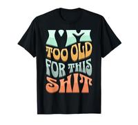 I'm Too Old For This Sht Funny Seniors Birthday Pun T-Shirt