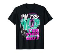 I'm Too Old for This Sht Funny Seniors Birthday Pun T-Shirt
