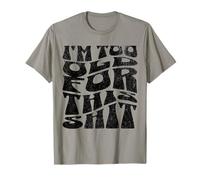 I'm Too Old for This Sht Funny Seniors Birthday Pun T-Shirt