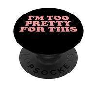 I'm Too Pretty For This PopSockets Adhesive PopGrip
