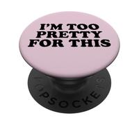 I'm Too Pretty For This PopSockets Adhesive PopGrip