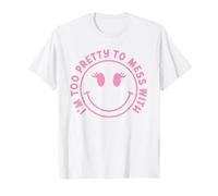 "I'm Too Pretty to Mess With" Cute Happy Face Aesthetic Girl T-Shirt