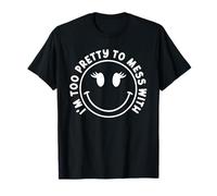 "I'm Too Pretty to Mess With" Cute Happy Face Aesthetic Girl T-Shirt