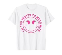 "I'm Too Pretty to Mess With" Cute Happy Face Aesthetic Girl T-Shirt