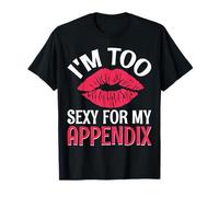 I'm Too Sexy For My Appendix Abdominal Surgery T-Shirt
