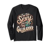 I'm Too Sexy for My Gallbladder Surgery Joke Long Sleeve T-Shirt