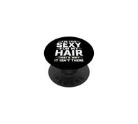 I'm Too Sexy For My Hair That's Why It Isn't There Bald PopSockets Adhesive PopGrip