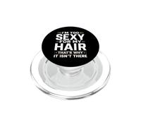 I'm Too Sexy For My Hair That's Why It Isn't There Bald PopSockets PopGrip for MagSafe