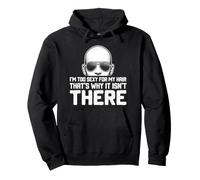 I'm Too Sexy For My Hair That's Why It Isn't There Bald Pullover Hoodie