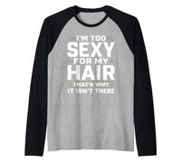 I'm Too Sexy for My Hair That's Why It Isn't There Bald Raglan Baseball Tee