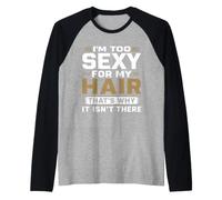 I'm Too Sexy for My Hair That's Why It Isn't There Bald Raglan Baseball Tee