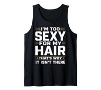 I'm Too Sexy for My Hair That's Why It Isn't There Bald Tank Top