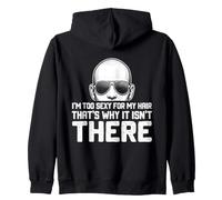 I'm Too Sexy For My Hair That's Why It Isn't There Bald Zip Hoodie