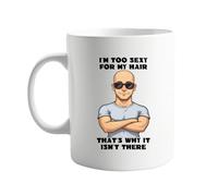 I'm Too Sexy for My Hair, That's Why It Isn't There Funny Bald 11oz Coffee Mug - Humorous Gift for Bald Men, Dad, Grandpa, Friends - Sarcastic Present for Birthday, Office, Tea & Coffee Lovers