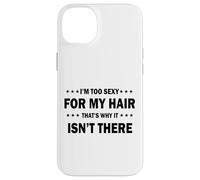 I'm Too Sexy For My Hair That's Why It Isn't There, Funny Case for iPhone 14 Plus