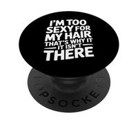I'm Too Sexy for My Hair That's Why It Isn't There Funny PopSockets Adhesive PopGrip