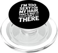 I'm Too Sexy for My Hair That's Why It Isn't There Funny PopSockets PopGrip for MagSafe