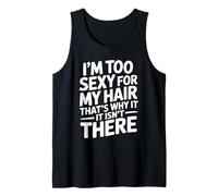 I'm Too Sexy for My Hair That's Why It Isn't There Funny Tank Top