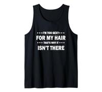 I'm Too Sexy for My Hair That's Why It Isn't There, Funny Tank Top