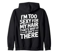 I'm Too Sexy for My Hair That's Why It Isn't There Funny Zip Hoodie