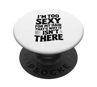 I'm Too Sexy for My Hair That's Why It Isn't There PopSockets Adhesive PopGrip