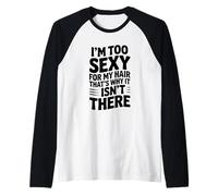 I'm Too Sexy for My Hair That's Why It Isn't There Raglan Baseball Tee