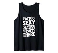 I'm Too Sexy for My Hair That's Why It Isn't There Tank Top