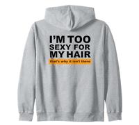I'm Too Sexy for My Hair That's Why It Isn't There Zip Hoodie