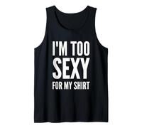 I'm Too Sexy for My Shirt Funny Men and Women Tank Top