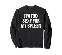 I'm Too Sexy For My Spleen Funny Surgery Get Well Soon Sweatshirt
