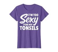 I'm Too Sexy for My Tonsils - Tonsillectomy Recovery Gifts T-Shirt