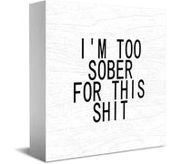 I'M Too Sober For This Wood Box Sign,Desk Decor For Home Office,Tabletop Shelf Decor,5X5 Inch