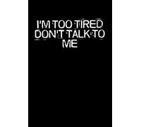 I'm Too Tired Don't Talk To Me: Funny Saying Quotes Mom Mothers Day Gift Notebook Journal for Women / 100 pages, 6x9 inches / Cute Teens Girls Quotes