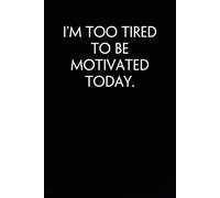 I'm Too Tired to Be Motivated Today: Notebook with Funny Sayings on Background for Colleague, Parents, Coworker, Work, Secret Santa, Halloween(size 6"x9")