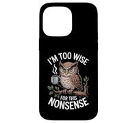 I'm Too Wise For This Nonsense Funny Owl Coffee Case for iPhone 14 Pro Max