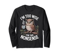 I'm Too Wise for This Nonsense Funny Owl Coffee Long Sleeve T-Shirt