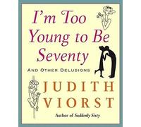 [(I'm Too Young to Be Seventy: And Other Delusions)] [Author: Judith Viorst] published on (October, 2005)
