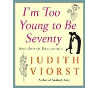I'm Too Young to Be Seventy: And Other Delusions [IM TOO YOUNG TO BE 70]